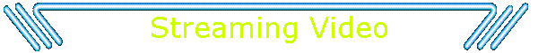 Streaming Video